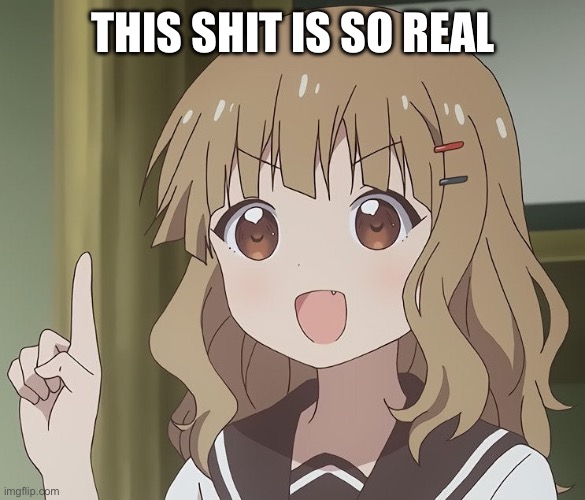 The person above me | THIS SHIT IS SO REAL | image tagged in the person above me | made w/ Imgflip meme maker