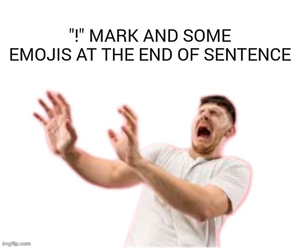 he left all caps on(custom) | "!" MARK AND SOME EMOJIS AT THE END OF SENTENCE | image tagged in he left all caps on custom | made w/ Imgflip meme maker