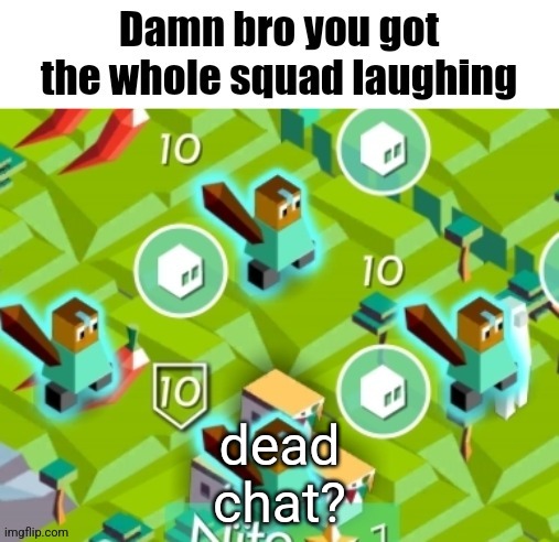 Polytopian damn bro | dead chat? | image tagged in polytopian damn bro | made w/ Imgflip meme maker