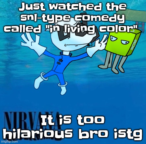 Nevermind | Just watched the snl-type comedy called "in living color"; It is too hilarious bro istg | image tagged in nevermind | made w/ Imgflip meme maker