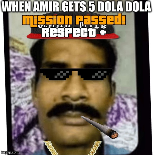 Amir | WHEN AMIR GETS 5 DOLA DOLA | image tagged in amir | made w/ Imgflip meme maker