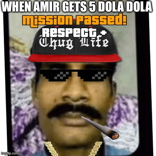 Amir | WHEN AMIR GETS 5 DOLA DOLA | image tagged in amir | made w/ Imgflip meme maker