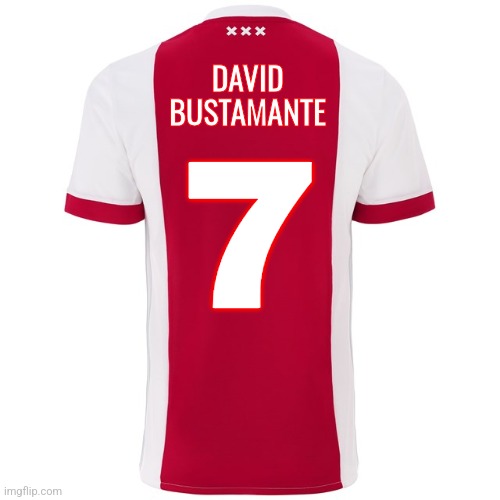 I present 2 u Bustamante's official football shirt if he could play for Ajax Amsterdam, after Real Madrid in LALIGA EA SPORTS. | DAVID
BUSTAMANTE; 7 | image tagged in ajax shirt,bustamante,eredivisie,spain,ajax amsterdam,footy | made w/ Imgflip meme maker