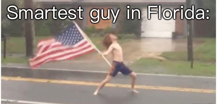 They're all so stupid because they committed the stupidest crimes on Earth | Smartest guy in Florida: | image tagged in hurricane florida man | made w/ Imgflip meme maker