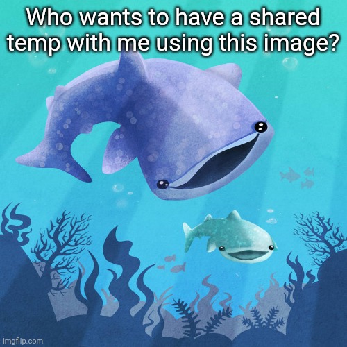 Who wants to have a shared temp with me using this image? | made w/ Imgflip meme maker