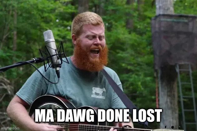 redbeard | MA DAWG DONE LOST | image tagged in redbeard | made w/ Imgflip meme maker