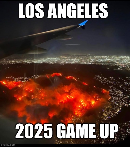 The devs need to fix this fire glitch in Los Angeles | LOS ANGELES; 2025 GAME UP | image tagged in dark humor | made w/ Imgflip meme maker