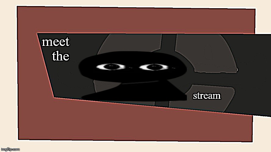 meet the x stream | image tagged in meet the x stream | made w/ Imgflip meme maker