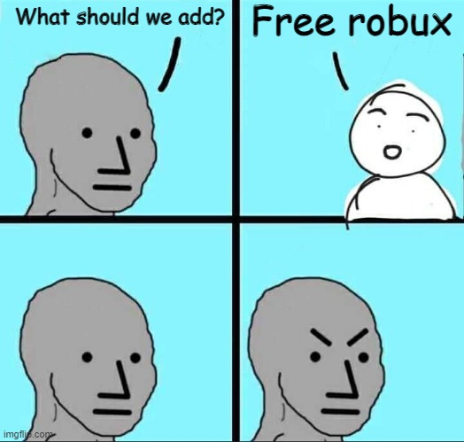 roblox be like | Free robux; What should we add? | image tagged in npc meme | made w/ Imgflip meme maker