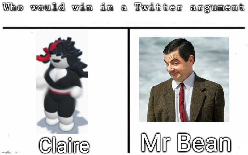 Pitting random mfs against each other | Mr Bean; Claire | image tagged in pitting random mfs against each other,msmg,memes | made w/ Imgflip meme maker