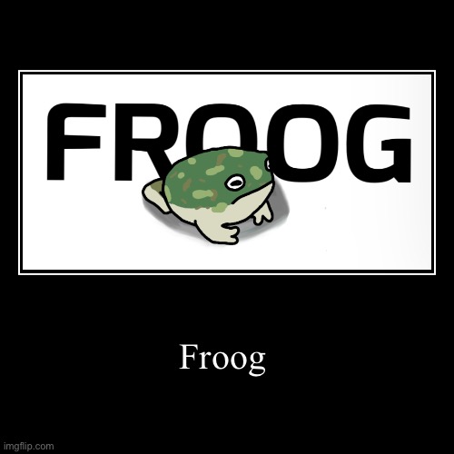 Froog. | Froog | | image tagged in funny,demotivationals,frogs,drawings | made w/ Imgflip demotivational maker