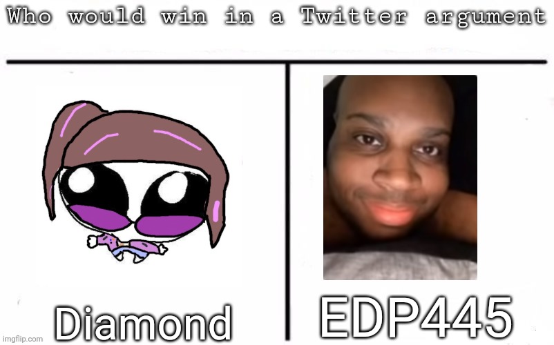 Pitting random mfs against each other | EDP445; Diamond | image tagged in pitting random mfs against each other,msmg,memes | made w/ Imgflip meme maker