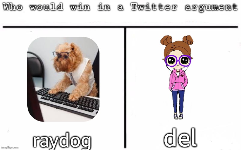 Pitting random mfs against each other | del; raydog | image tagged in pitting random mfs against each other | made w/ Imgflip meme maker