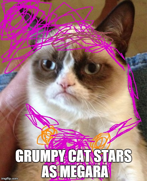 Grumpy Cat Meme | GRUMPY CAT STARS AS MEGARA | image tagged in memes,grumpy cat | made w/ Imgflip meme maker