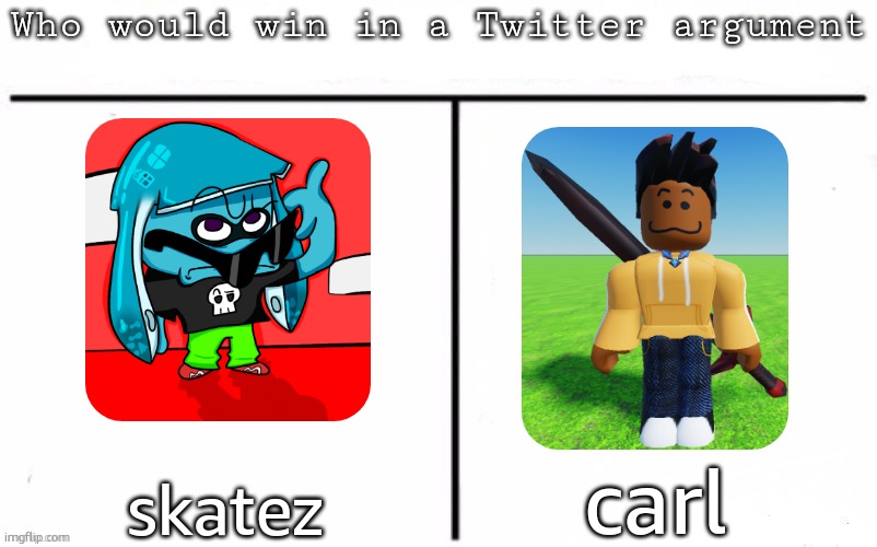 Pitting random mfs against each other | carl; skatez | image tagged in pitting random mfs against each other | made w/ Imgflip meme maker