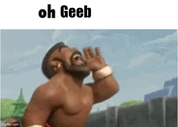 . | Geeb | made w/ Imgflip meme maker