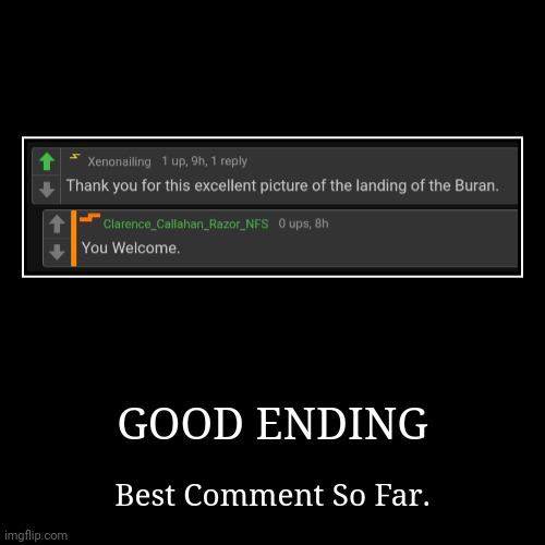 Good Ending Meme | GOOD ENDING | Best Comment So Far. | image tagged in funny,demotivationals,good ending,memes,imgflip,comments | made w/ Imgflip demotivational maker