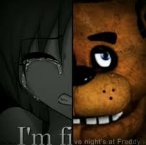 *sniffs*...I'm...fiVE NIGHT AT FREDDYYYS | made w/ Imgflip meme maker
