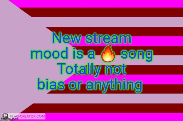 Millie's Flag of the kingdom of Eillimburg announcement temp | New stream mood is a 🔥 song
Totally not bias or anything | image tagged in millie's flag of the kingdom of eillimburg announcement temp | made w/ Imgflip meme maker