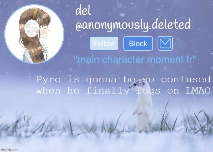 del announcement (winter) | Pyro is gonna be so confused when he finally logs on LMAO | image tagged in del announcement winter | made w/ Imgflip meme maker