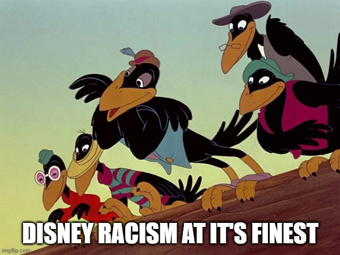 Dumbo Crows | DISNEY RACISM AT IT'S FINEST | image tagged in cartoons | made w/ Imgflip meme maker