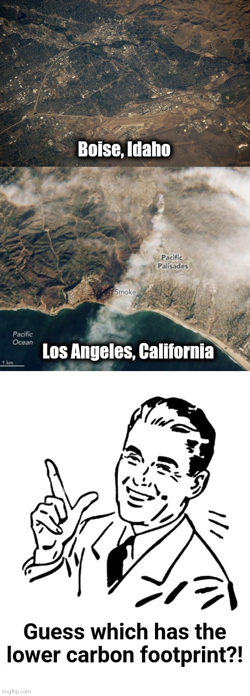 Boise, Idaho; Los Angeles, California; Guess which has the
lower carbon footprint?! | image tagged in retro vintage man,memes,los angeles,carbon footprint,democrats,wildfires | made w/ Imgflip meme maker