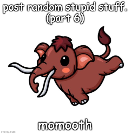 momooth | post random stupid stuff.
(part 6); momooth | image tagged in yay | made w/ Imgflip meme maker