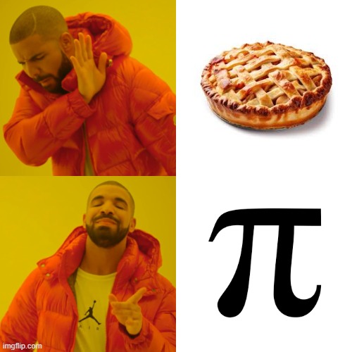 PIE π | image tagged in memes,drake hotline bling,school,math,relatable | made w/ Imgflip meme maker