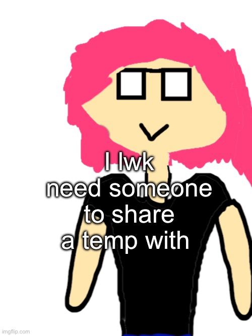 Neko random unnamed OC | I lwk need someone to share a temp with | image tagged in neko random unnamed oc | made w/ Imgflip meme maker