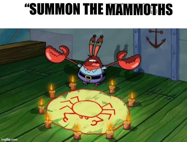 Summon the Saturns | MAMMOTHS | image tagged in summon the saturns | made w/ Imgflip meme maker