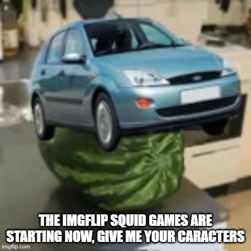 FocusMelon | THE IMGFLIP SQUID GAMES ARE STARTING NOW, GIVE ME YOUR CARACTERS | image tagged in focusmelon | made w/ Imgflip meme maker