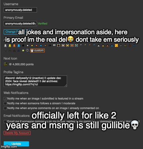 e | all jokes and impersonation aside, here is proof im the real del😭 dont take em seriously; officially left for like 2 years and msmg is still gullible💀 | made w/ Imgflip meme maker