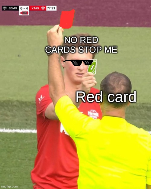 OOOOOOOOHHHHH KARMAAA | NO RED CARDS STOP ME; Red card | image tagged in max fosh uno reverse | made w/ Imgflip meme maker