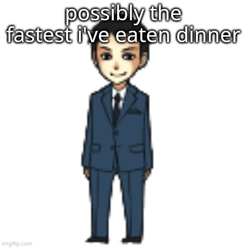 Moriarty but a shimeji | possibly the fastest i've eaten dinner | image tagged in moriarty but a shimeji | made w/ Imgflip meme maker