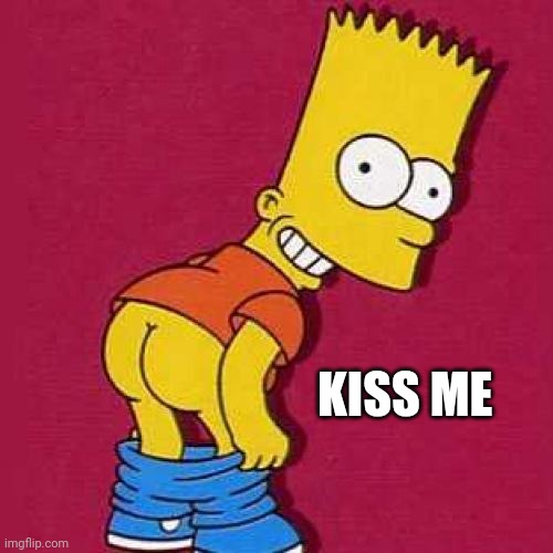 Bart Simpson Mooning | KISS ME | image tagged in bart simpson mooning | made w/ Imgflip meme maker