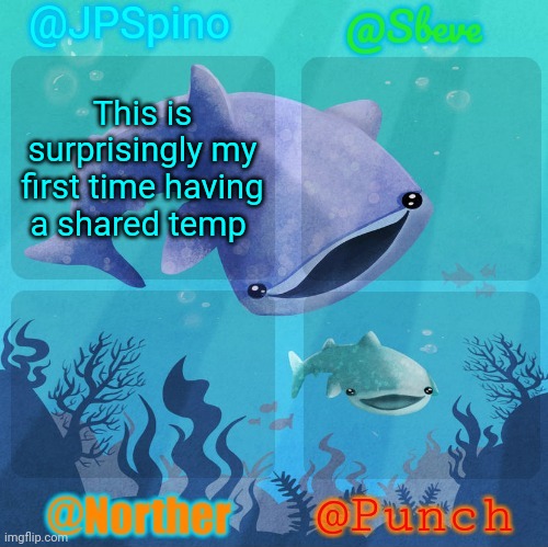 Spino, sbeve, norther, punch shared temp | This is surprisingly my first time having a shared temp | image tagged in spino sbeve norther punch shared temp | made w/ Imgflip meme maker