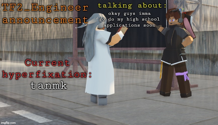 gonna hop off soon, hopefully after i come back i won't be as controversial | okay guys imma go do my high school applications soon; tanmk | image tagged in tf2_engineer's tanmk announcement template | made w/ Imgflip meme maker