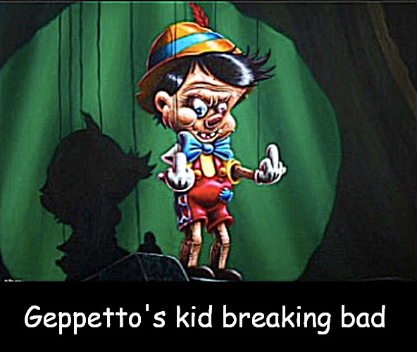 Papa used his best wood... | Geppetto's kid breaking bad | image tagged in memes,dark humor,wood | made w/ Imgflip meme maker