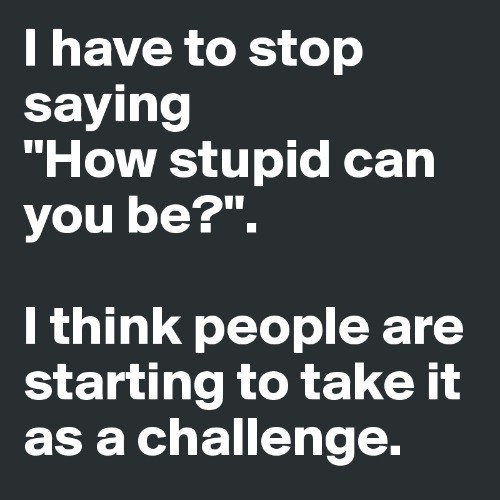 Real | image tagged in i see stupid people | made w/ Imgflip meme maker