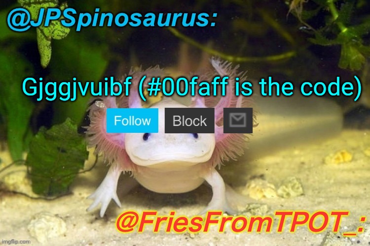 JPSpinosaurus and Fries shared temp | Gjggjvuibf (#00faff is the code) | image tagged in jpspinosaurus and fries shared temp | made w/ Imgflip meme maker