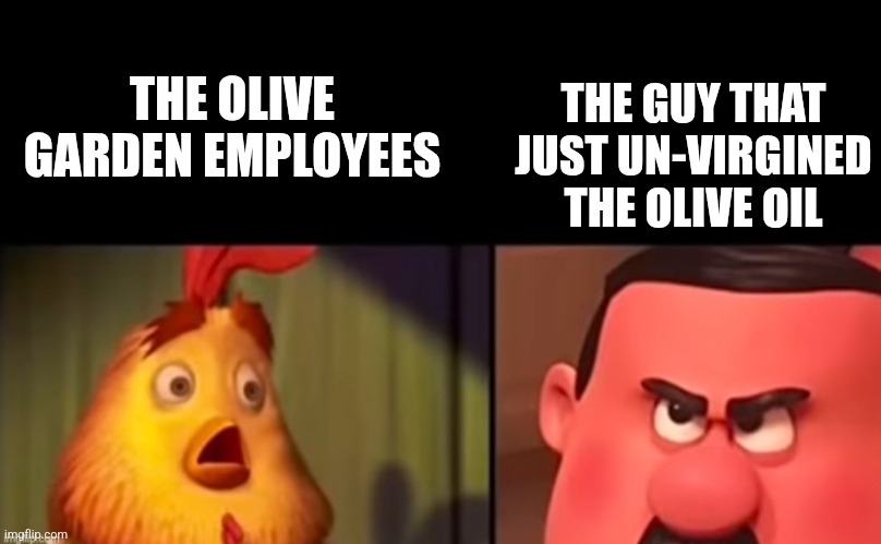 THE OLIVE GARDEN EMPLOYEES THE GUY THAT JUST UN-VIRGINED THE OLIVE OIL | made w/ Imgflip meme maker