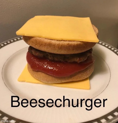 beesechurger | made w/ Imgflip meme maker