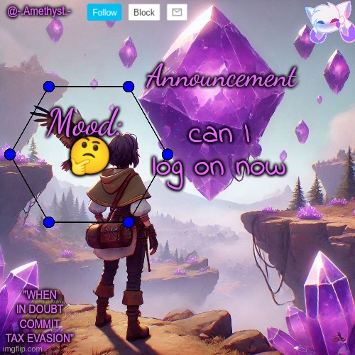 @-.Amethyst.- announcement template | can I log on now; 🤔 | image tagged in - amethyst - announcement template | made w/ Imgflip meme maker