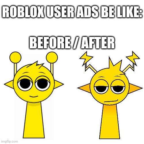 ROBLOX USER ADS BE LIKE: BEFORE / AFTER | made w/ Imgflip meme maker