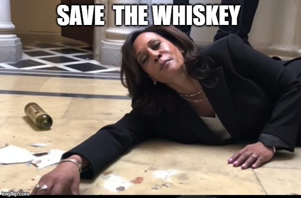 drunk kamala | SAVE  THE WHISKEY | image tagged in drunk kamala | made w/ Imgflip meme maker