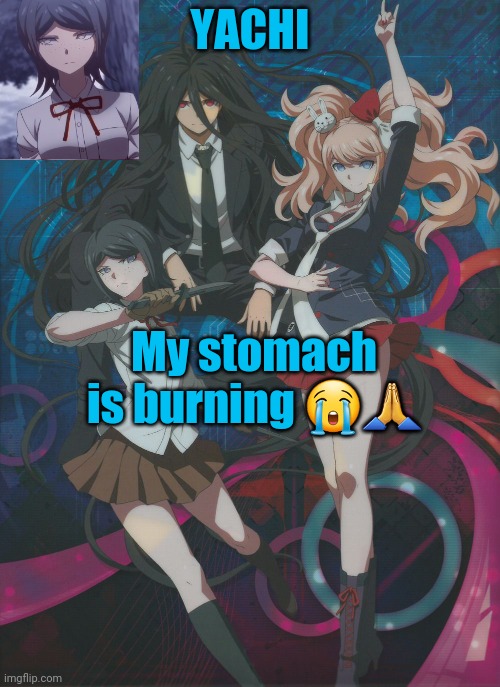 Yachi's temp | My stomach is burning 😭🙏 | image tagged in yachi's temp | made w/ Imgflip meme maker