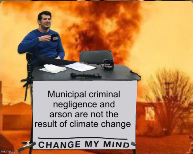 Municipal criminal negligence | image tagged in politics,memes,change my mind,progressives | made w/ Imgflip meme maker