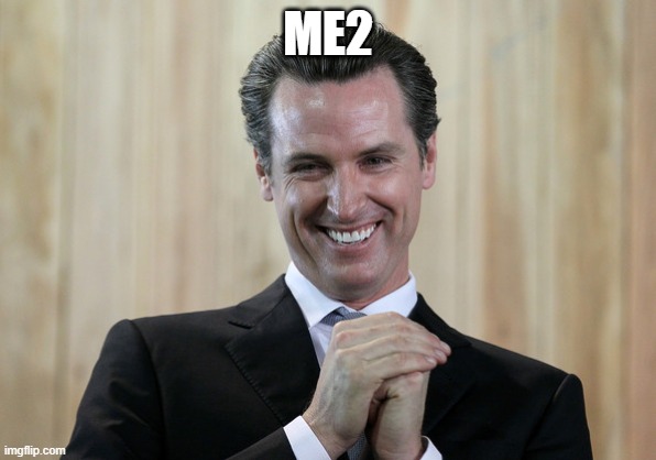 Scheming Gavin Newsom  | ME2 | image tagged in scheming gavin newsom | made w/ Imgflip meme maker