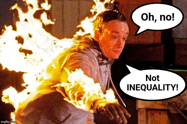 Oh, no! Not
INEQUALITY! | made w/ Imgflip meme maker