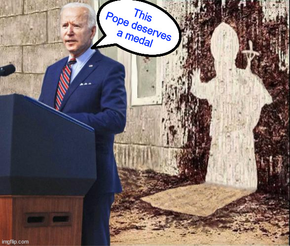 Biden makes good on promise... awards Pope Francis Presidential Medal of Freedom...  over the phone | This Pope deserves a medal | image tagged in biden,pope,awards medal,for valor under fire,question mark | made w/ Imgflip meme maker